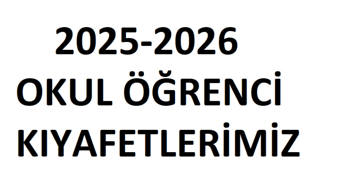 2025-2026 Eğitim Öğretim Yılı Okul Öğrenci Kıyafetlerimiz